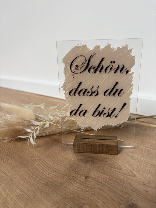 „Schön das du da bist“ Acrylglas Tischschild